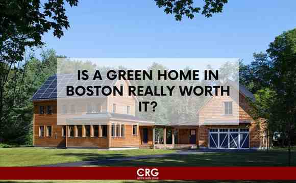 Eco-Friendly Homes in Boston: Is a Green Home Worth the Investment?