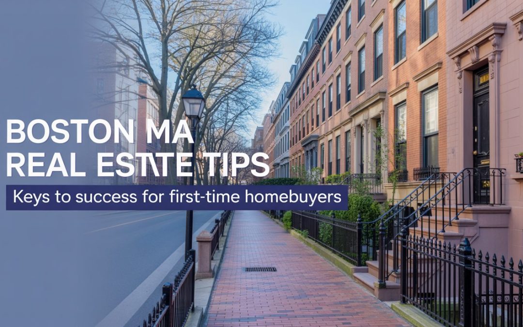 Boston Ma Real Estate Tips: Keys to Success for First-Time Homebuyers