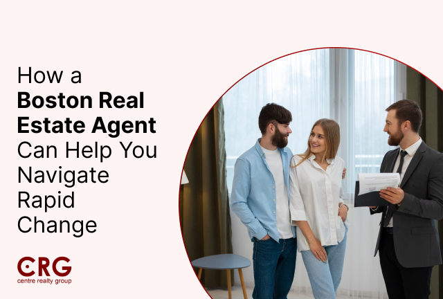 How a Boston Real Estate Agent Can Help You Navigate Rapid Change